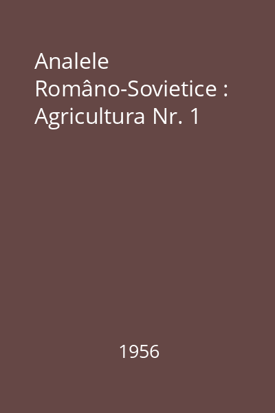 Analele Româno-Sovietice : Agricultura Nr. 1