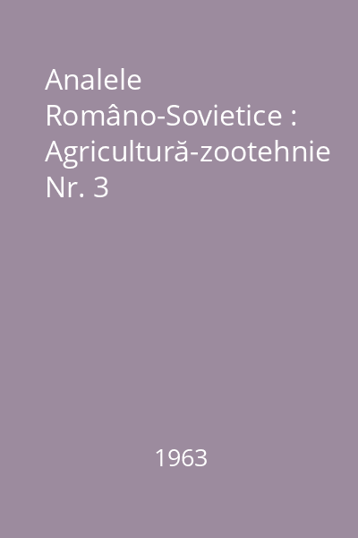 Analele Româno-Sovietice : Agricultură-zootehnie Nr. 3