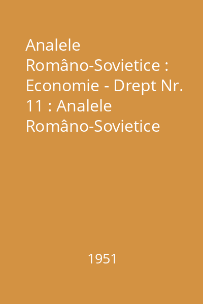 Analele Româno-Sovietice : Economie - Drept Nr. 11 : Analele Româno-Sovietice