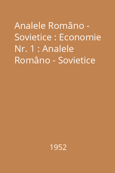 Analele Româno - Sovietice : Economie Nr. 1 : Analele Româno - Sovietice