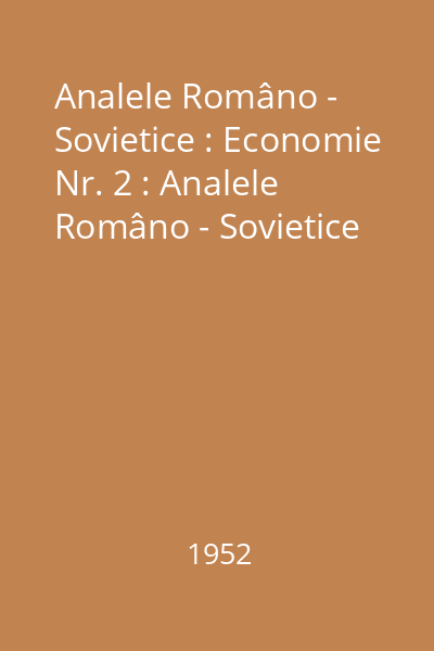 Analele Româno - Sovietice : Economie Nr. 2 : Analele Româno - Sovietice