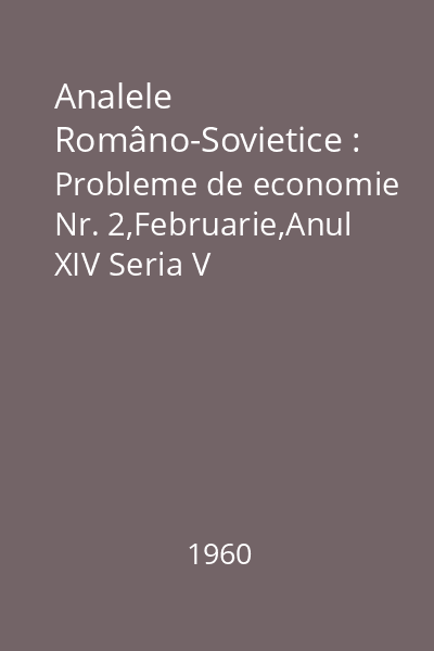 Analele Româno-Sovietice : Probleme de economie Nr. 2,Februarie,Anul XIV Seria V