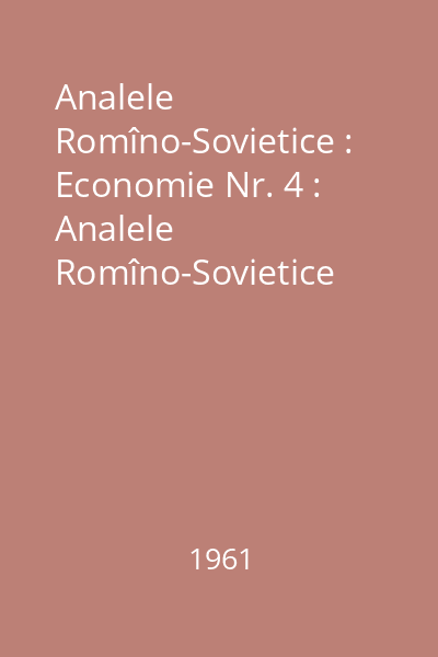Analele Romîno-Sovietice : Economie Nr. 4 : Analele Romîno-Sovietice