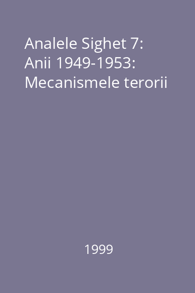 Analele Sighet 7: Anii 1949-1953: Mecanismele terorii