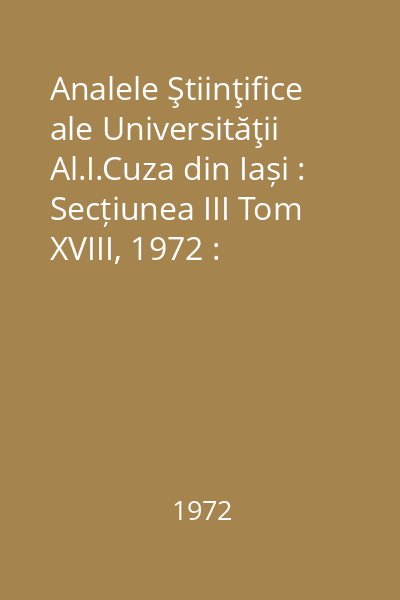 Analele Ştiinţifice ale Universităţii Al.I.Cuza din Iași : Secțiunea III Tom XVIII, 1972 : Analele Ştiinţifice ale Universităţii Al.I.Cuza din Iași