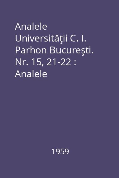 Analele Universităţii C. I. Parhon Bucureşti. Nr. 15, 21-22 : Analele