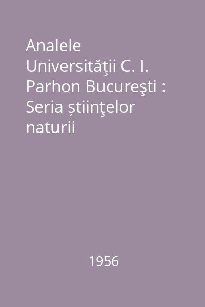Analele Universităţii C. I. Parhon Bucureşti : Seria știinţelor naturii