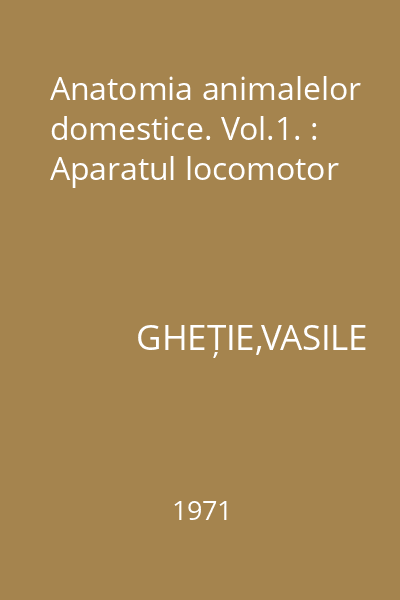 Anatomia animalelor domestice. Vol.1. : Aparatul locomotor