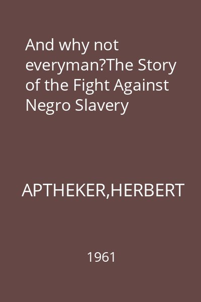 And why not everyman?The Story of the Fight Against Negro Slavery