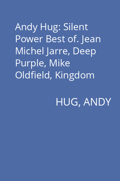 Andy Hug: Silent Power Best of. Jean Michel Jarre, Deep Purple, Mike Oldfield, Kingdom Come, Oliver Shanti, Amen, Queen, Vangelis, Enigma, Gothard, John Parr and many more CD 2 : Andy Hug Silent Power