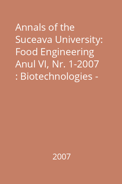 Annals of the Suceava University: Food Engineering Anul VI, Nr. 1-2007 : Biotechnologies - Present and Perspectives 15-17 November 2007