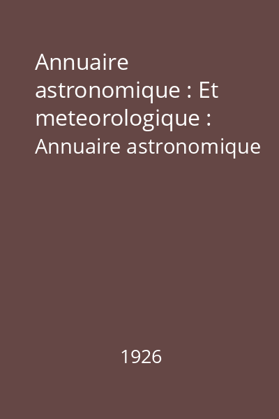 Annuaire astronomique : Et meteorologique : Annuaire astronomique