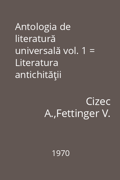 Antologia de literatură universală vol. 1 = Literatura antichităţii clasice.Literatura evului mediu.Literatura renaşterii