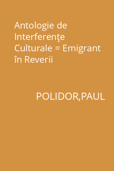 Antologie de Interferenţe Culturale = Emigrant în Reverii