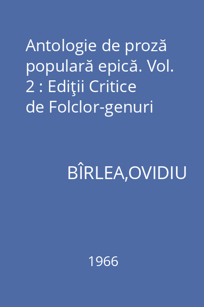 Antologie de proză populară epică. Vol. 2 : Ediţii Critice de Folclor-genuri