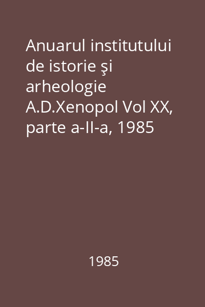 Anuarul institutului de istorie şi arheologie A.D.Xenopol Vol XX, parte a-II-a, 1985