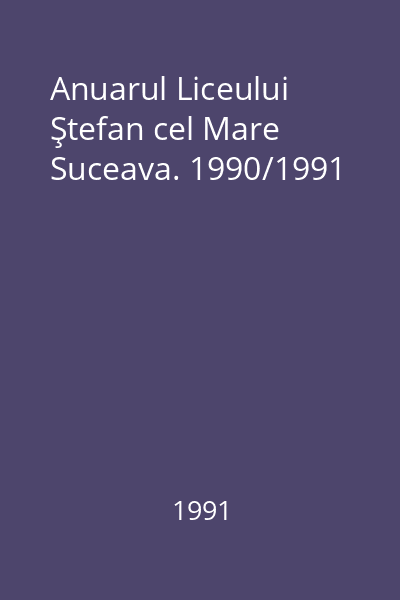 Anuarul Liceului Ştefan cel Mare Suceava. 1990/1991