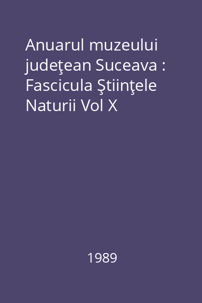Anuarul muzeului judeţean Suceava : Fascicula Ştiinţele Naturii Vol X