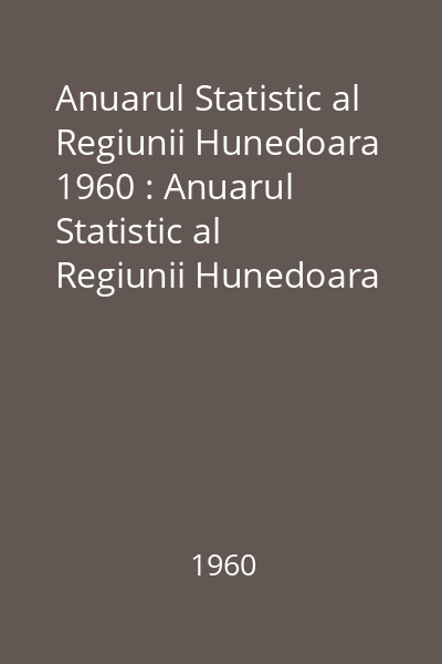 Anuarul Statistic al Regiunii Hunedoara 1960 : Anuarul Statistic al Regiunii Hunedoara