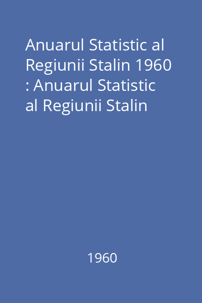 Anuarul Statistic al Regiunii Stalin 1960 : Anuarul Statistic al Regiunii Stalin