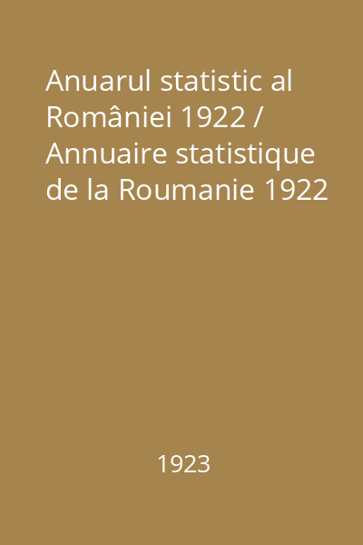 Anuarul statistic al României 1922 / Annuaire statistique de la Roumanie 1922