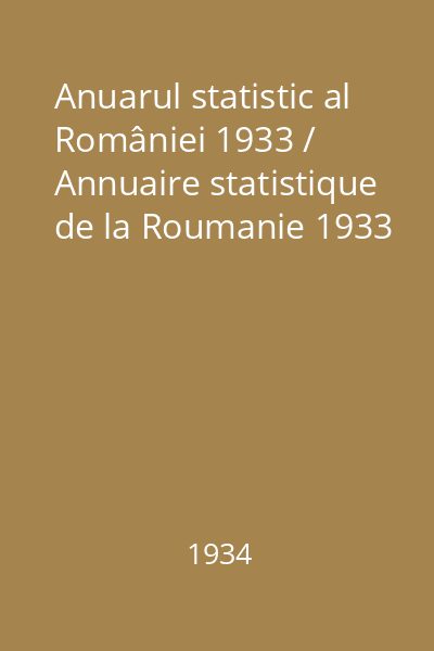 Anuarul statistic al României 1933 / Annuaire statistique de la Roumanie 1933