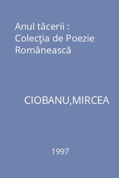 Anul tăcerii : Colecţia de Poezie Românească