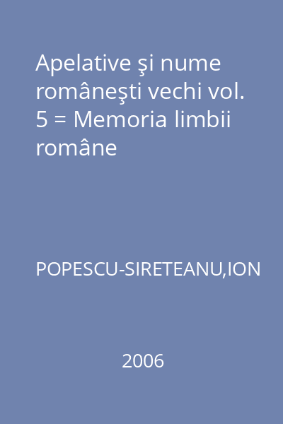 Apelative şi nume româneşti vechi vol. 5 = Memoria limbii române