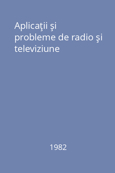 Aplicaţii şi probleme de radio şi televiziune