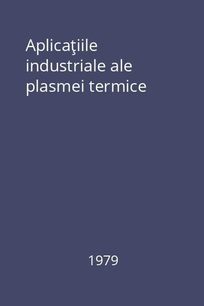 Aplicaţiile industriale ale plasmei termice