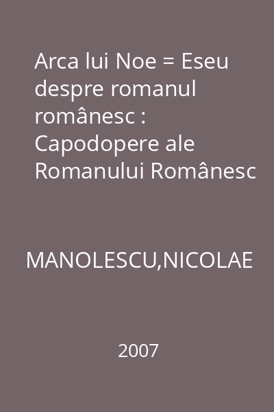 Arca lui Noe = Eseu despre romanul românesc : Capodopere ale Romanului Românesc