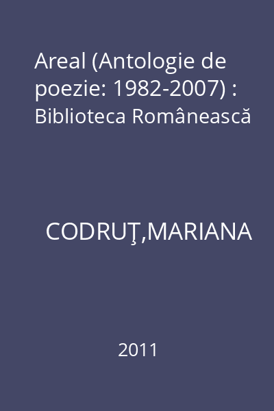 Areal (Antologie de poezie: 1982-2007) : Biblioteca Românească