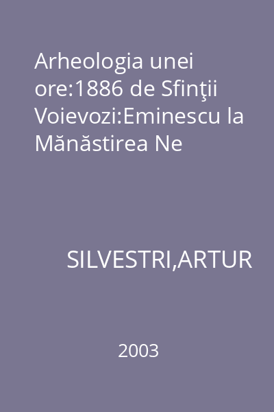 Arheologia unei ore:1886 de Sfinţii Voievozi:Eminescu la Mănăstirea Ne
