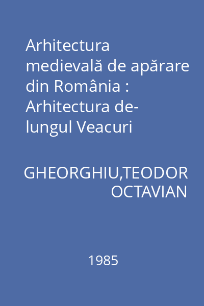 Arhitectura medievală de apărare din România : Arhitectura de- lungul Veacuri