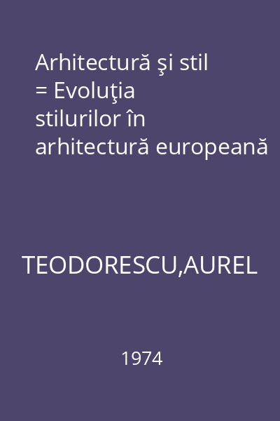 Arhitectură şi stil = Evoluţia stilurilor în arhitectură europeană
