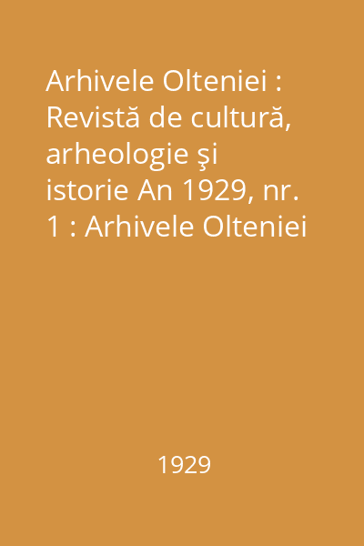 Arhivele Olteniei : Revistă de cultură, arheologie şi istorie An 1929, nr. 1 : Arhivele Olteniei
