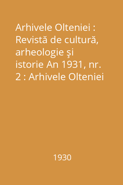 Arhivele Olteniei : Revistă de cultură, arheologie şi istorie An 1931, nr. 2 : Arhivele Olteniei