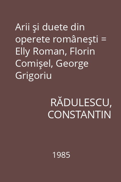 Arii şi duete din operete româneşti = Elly Roman, Florin Comişel, George Grigoriu
