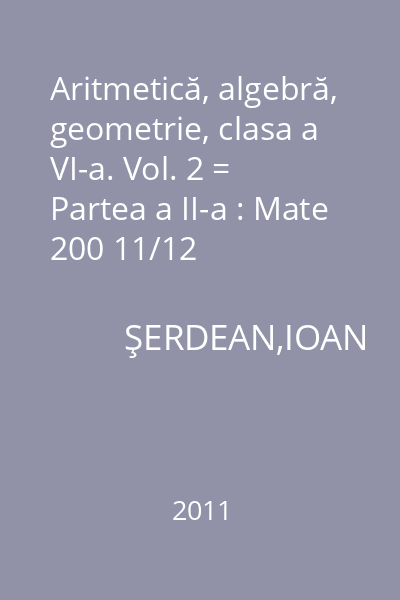 Aritmetică, algebră, geometrie, clasa a VI-a. Vol. 2 = Partea a II-a : Mate 200 11/12