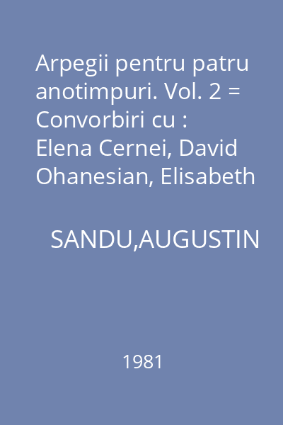 Arpegii pentru patru anotimpuri. Vol. 2 = Convorbiri cu : Elena Cernei, David Ohanesian, Elisabeth Schwarzkopf,... : Reporter XX