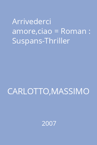 Arrivederci amore,ciao = Roman : Suspans-Thriller