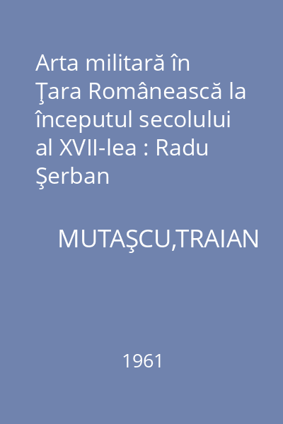 Arta militară în Ţara Românească la începutul secolului al XVII-lea : Radu Şerban