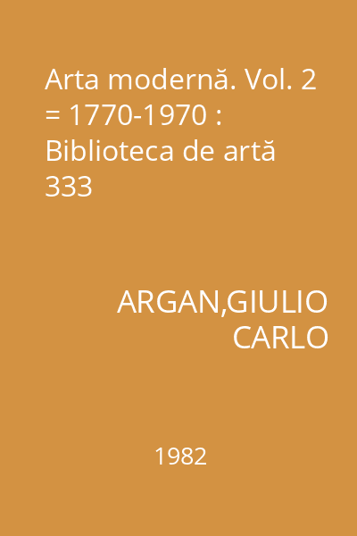Arta modernă. Vol. 2 = 1770-1970 : Biblioteca de artă 333
