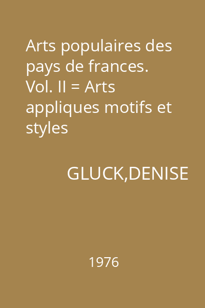 Arts populaires des pays de frances. Vol. II = Arts appliques motifs et styles