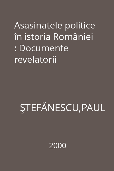 Asasinatele politice în istoria României : Documente revelatorii