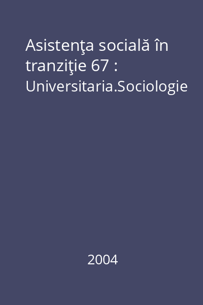 Asistenţa socială în tranziţie 67 : Universitaria.Sociologie