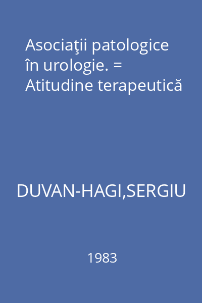 Asociaţii patologice în urologie. = Atitudine terapeutică
