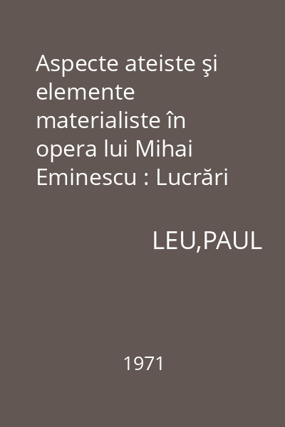 Aspecte ateiste şi elemente materialiste în opera lui Mihai Eminescu : Lucrări ştiinţifice ale cadrel