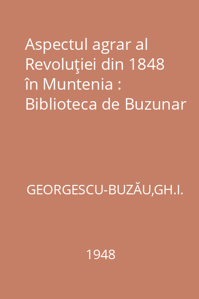 Aspectul agrar al Revoluţiei din 1848 în Muntenia : Biblioteca de Buzunar