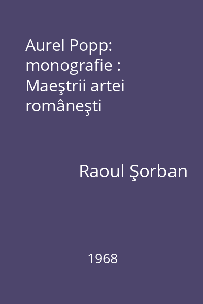 Aurel Popp: monografie : Maeştrii artei româneşti